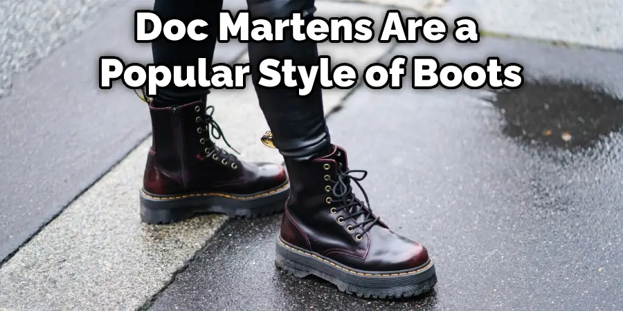 Doc Martens Are a Popular Style of Boots