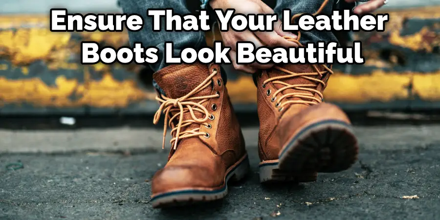 Ensure That Your Leather Boots Look Beautiful