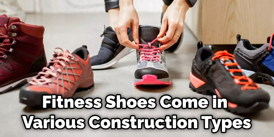 Fitness Shoes Come in Various Construction Types
