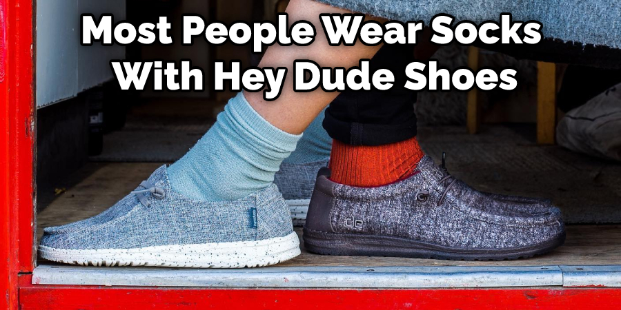 Most People Wear Socks With Hey Dude Shoes