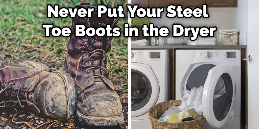 Never Put Your Steel Toe Boots in the Dryer