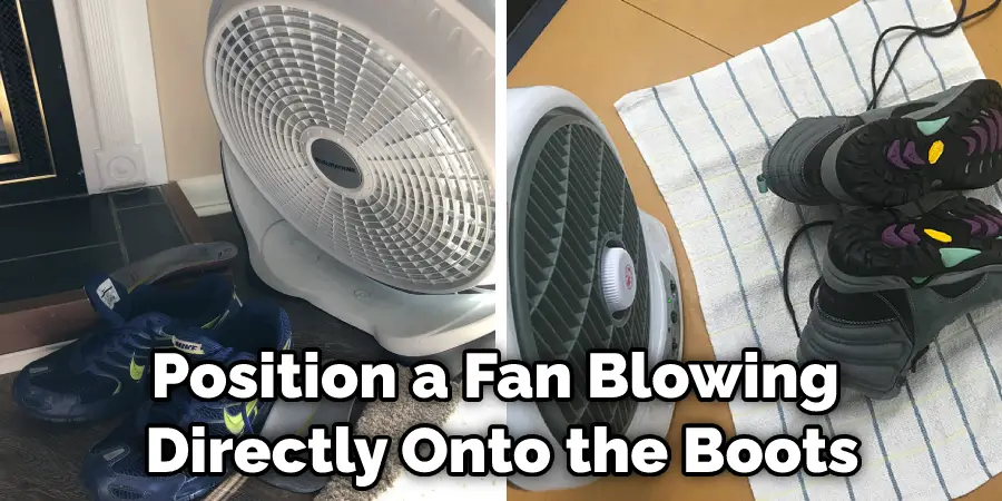 Position a Fan Blowing Directly Onto the Boots