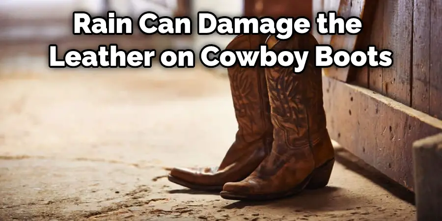 Rain Can Damage the Leather on Cowboy Boots