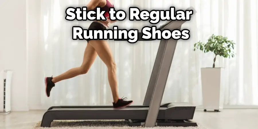 Stick to Regular Running Shoes