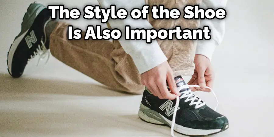The Style of the Shoe Is Also Important