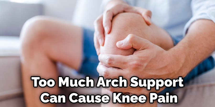 Too Much Arch Support Can Cause Knee Pain