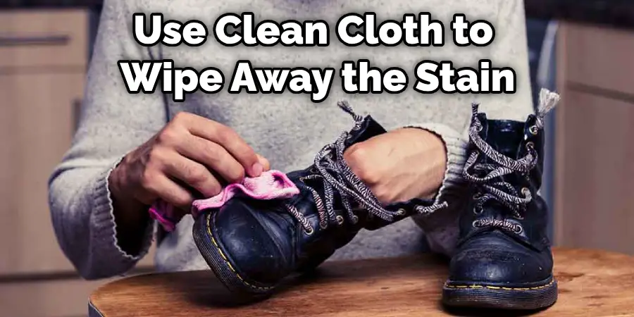 Use Clean Cloth to Wipe Away the Stain