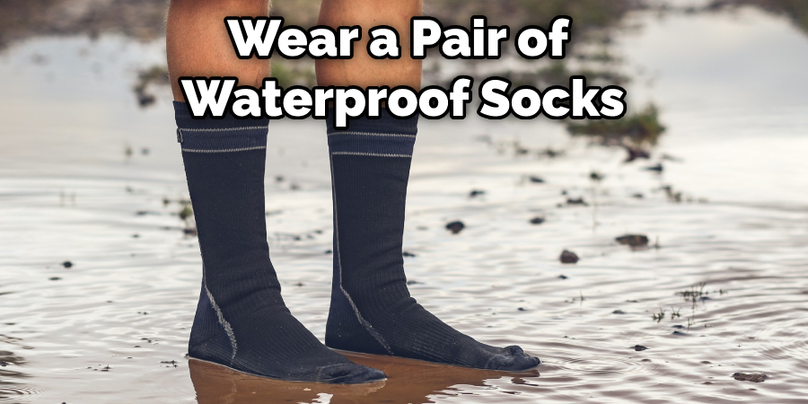 Wear a Pair of Waterproof Socks