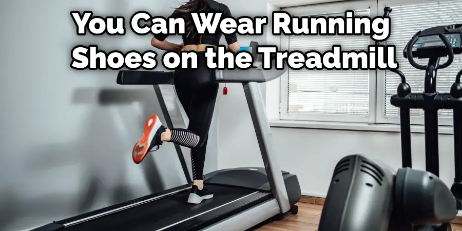 You Can Wear Running Shoes on the Treadmill