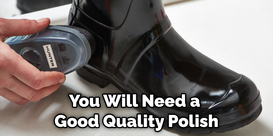 You Will Need a Good Quality Polish