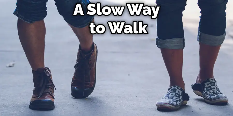 A Slow Way to Walk
