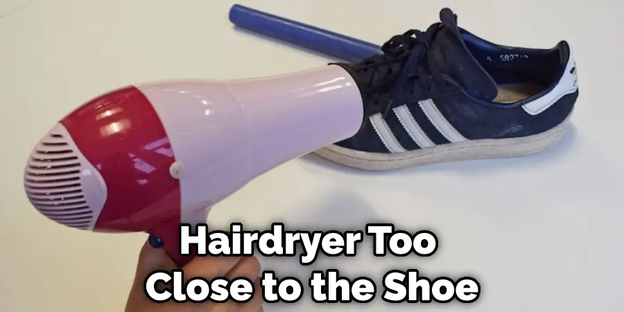 Hairdryer Too Close to the Shoe