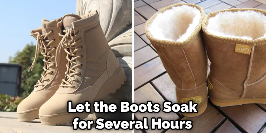 Let the Boots Soak for Several Hours
