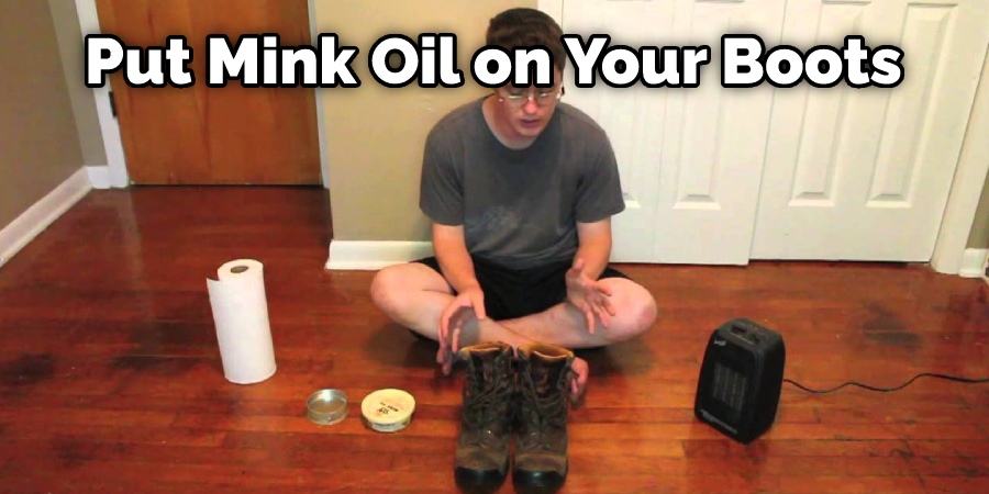 Put Mink Oil on Your Boots