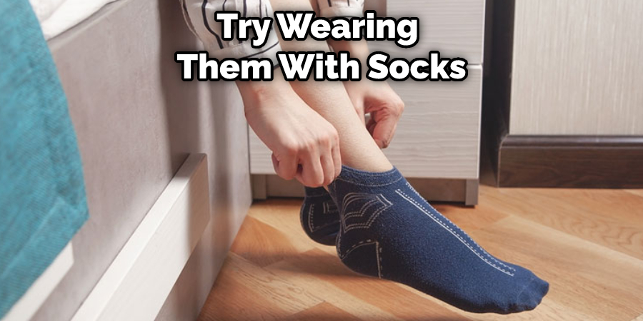 Try Wearing  Them With Socks