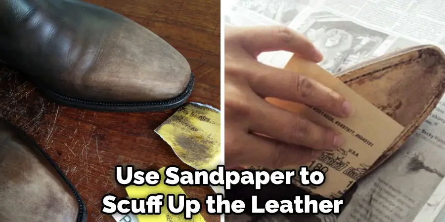 Use Sandpaper to Scuff Up the Leather