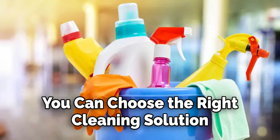 You Can Choose the Right  Cleaning Solution