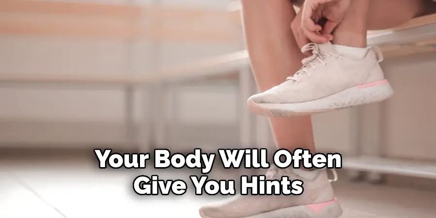 Your Body Will Often Give You Hints 
