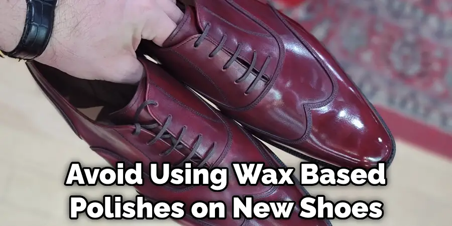 Avoid Using Wax Based Polishes on New Shoes