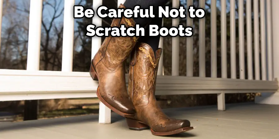 Be Careful Not to Scratch Boots
