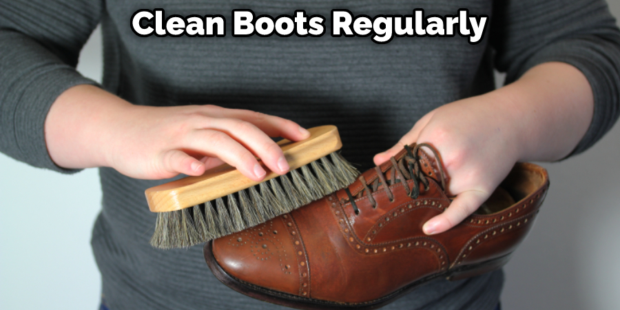 Clean Boots Regularly