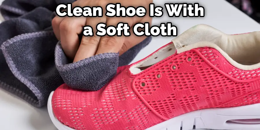 Clean Shoe Is With a Soft Cloth
