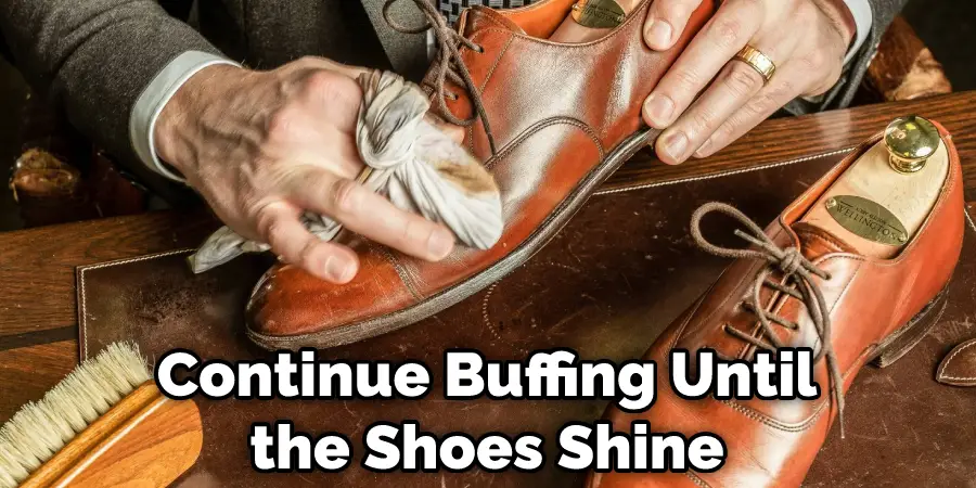 Continue Buffing Until the Shoes Shine
