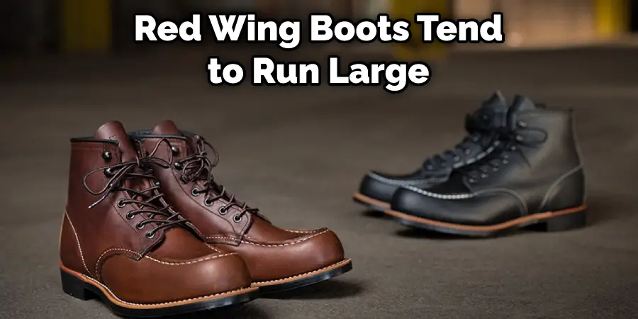Red Wing Boots Tend to Run Large