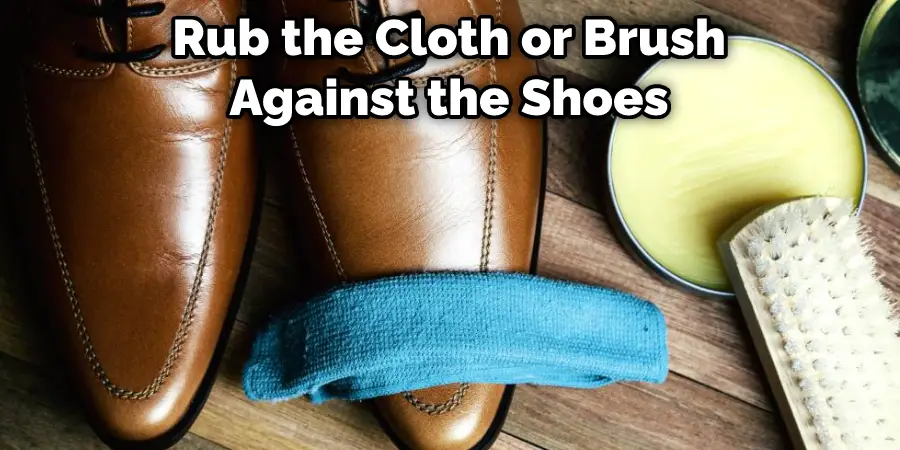 Rub the Cloth or Brush Against the Shoes
