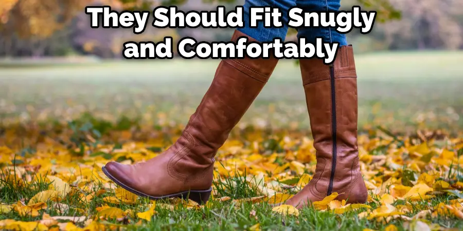 They Should Fit Snugly and Comfortably