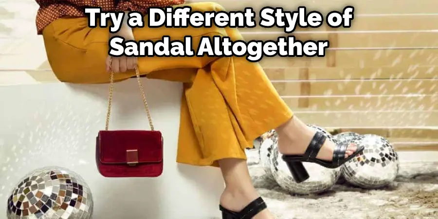 Try a Different Style of Sandal Altogether