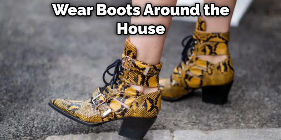 Wear Boots Around the House