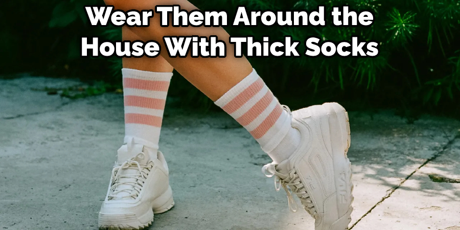 Wear Them Around the House With Thick Socks