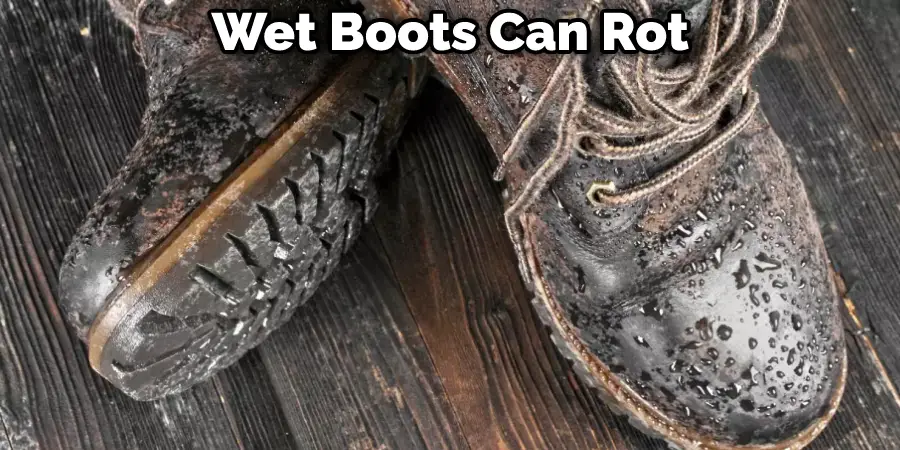 Wet Boots Can Rot