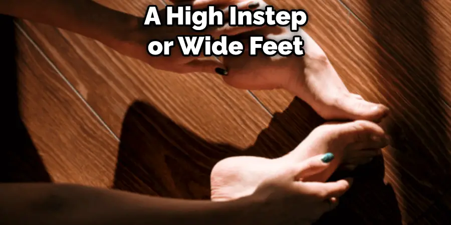 A High Instep or Wide Feet