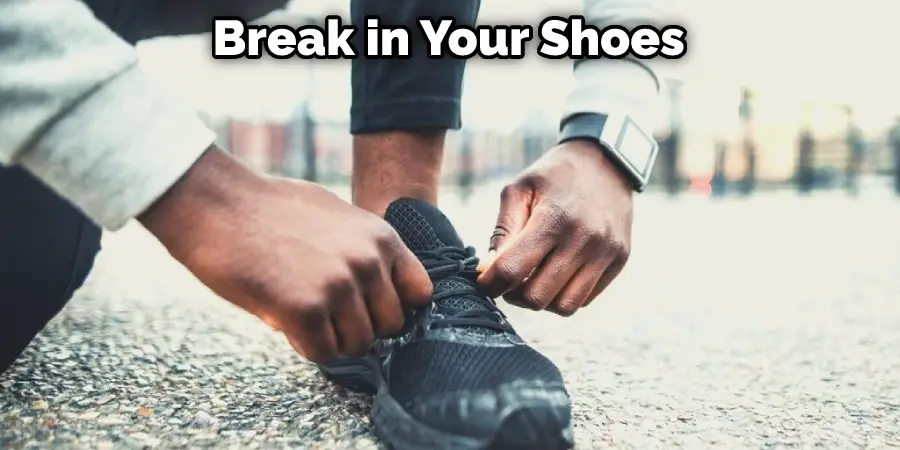 Break in Your Shoes