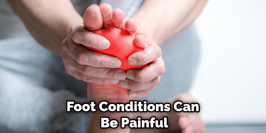 Foot Conditions Can Be Painful