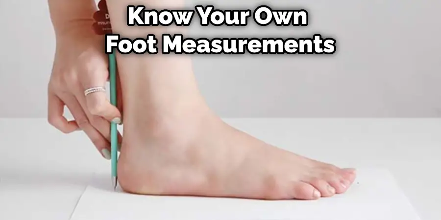 Know Your Own  Foot Measurements