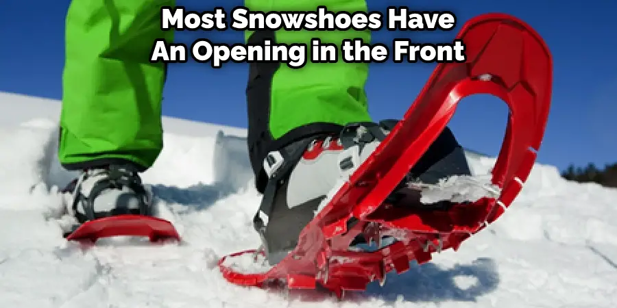 Most Snowshoes Have An Opening in the Front