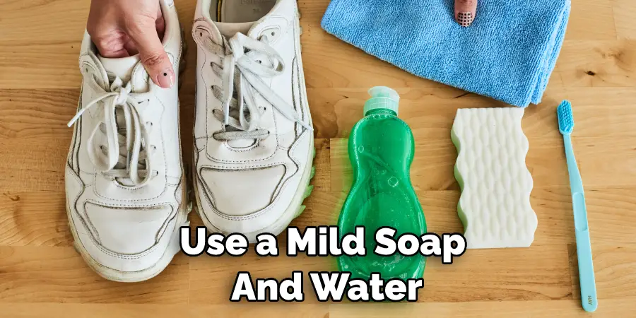 Use a Mild Soap  And Water