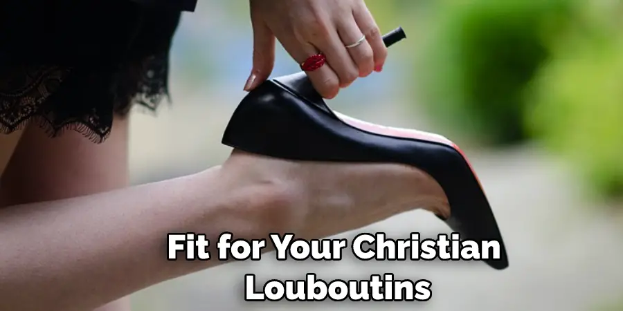 Fit for Your Christian  Louboutins