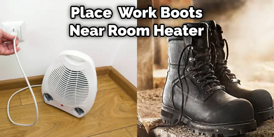 Place Your Work  Boots Near Room Heater