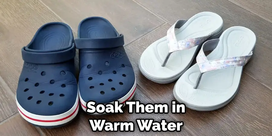 Soak Them in Warm Water
