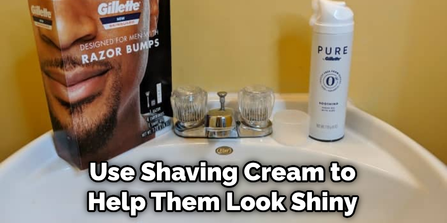 Use Shaving Cream to Help Them Look Shiny