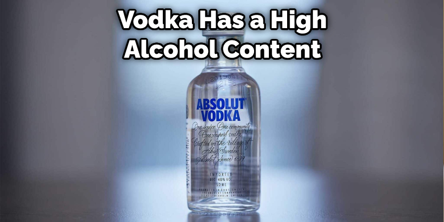 Vodka Has a High Alcohol Content