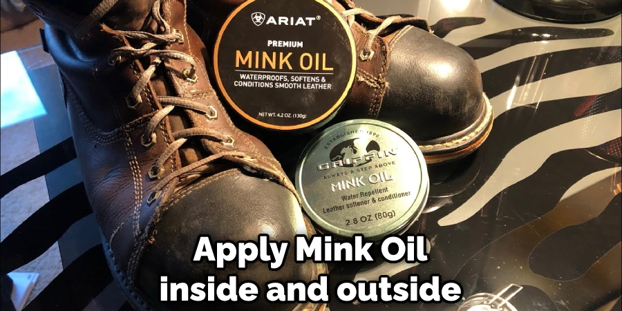 Apply Mink Oil inside and outside