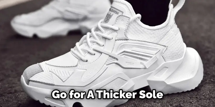 Go for A Thicker Sole