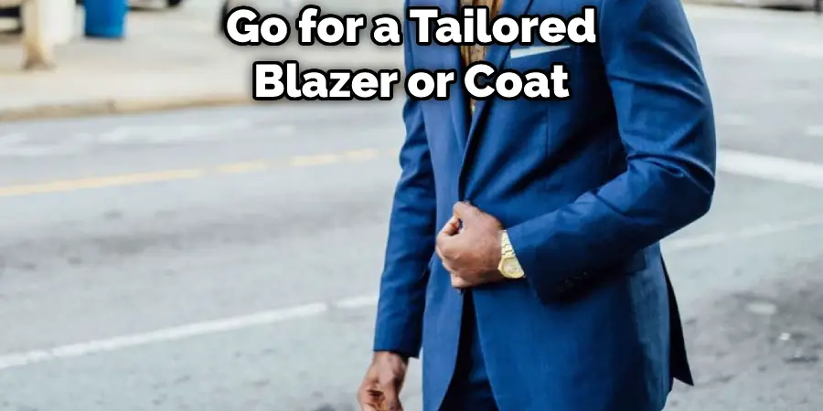 Go for a Tailored Blazer or Coat