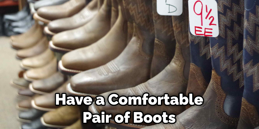 Have a Comfortable Pair of Boots