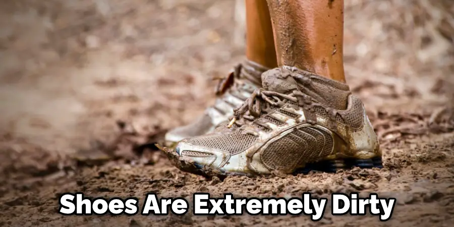 Shoes Are Extremely Dirty